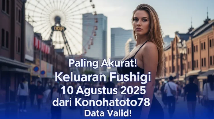 Paling Akurat! Keluaran Fushigi 10 Agustus 2025 dari Konohatoto78 Data Valid! - angkagaib.com