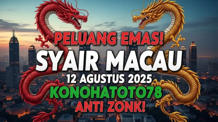 Peluang Emas! Syair Macau 12 Agustus 2025 Konohatoto78 Anti Zonk! - angkagaib.com