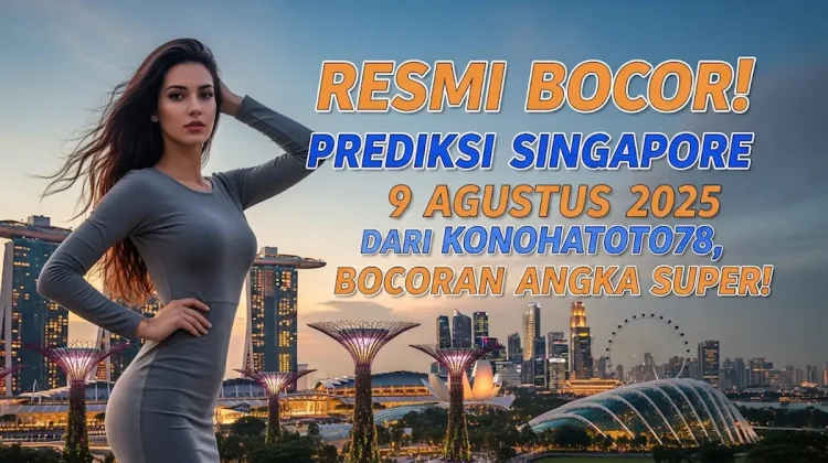 Resmi Bocor! Prediksi Singapore 9 Agustus 2025 dari Konohatoto78, Bocoran Angka Super! - angkagaib.com