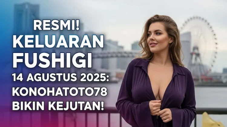 Resmi! Keluaran Fushigi 14 Agustus 2025 Konohatoto78 Bikin Kejutan! - angkagaib.com