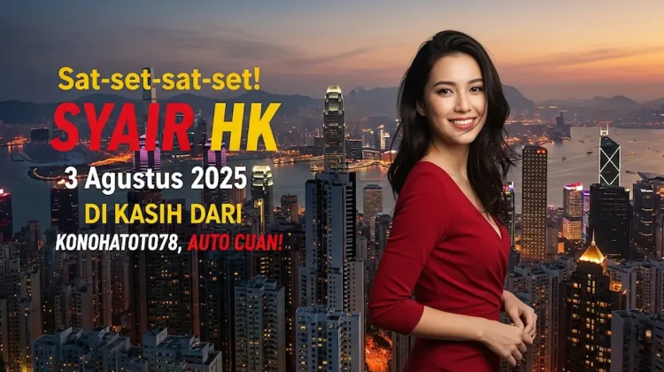 Sat-set-sat-set! Syair HK 3 Agustus 2025 di Kasih dari Konohatoto78, Auto Cuan! - angkagaib.com