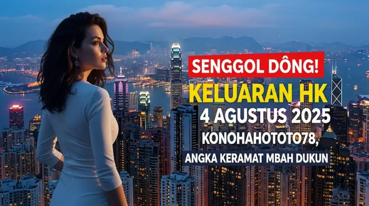 Senggol Dong! Keluaran HK 4 Agustus 2025 Konohahototo78, Angka Keramat Mbah Dukun - angkagaib.com