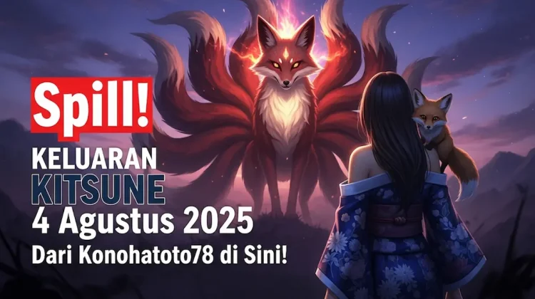 Spill! Keluaran Kitsune 4 Agustus 2025 Dari Konohatoto78 di Sini! - angkagaib.com