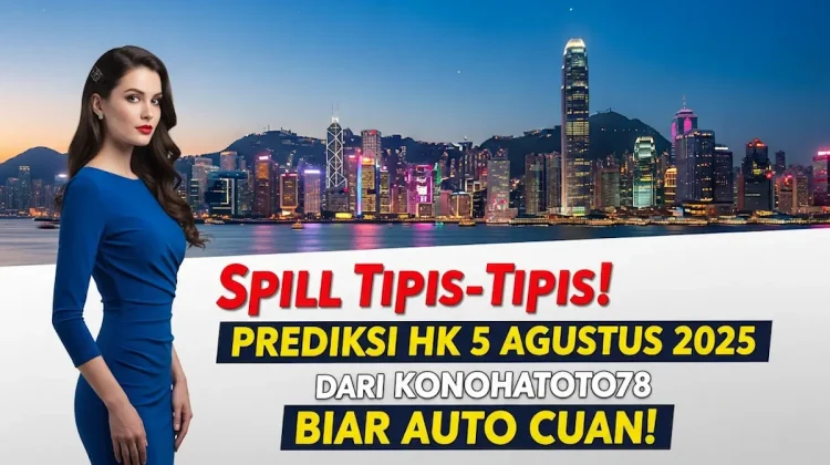 Spill Tipis-Tipis! Prediksi HK 5 Agustus 2025 dari Konohatoto78 Biar Auto Cuan! - angkagaib.com