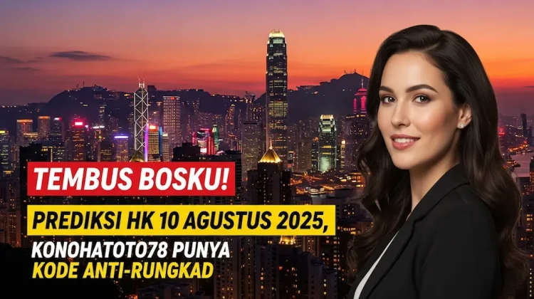 Tembus Bosku! Prediksi HK 10 Agustus 2025, Konohatoto78 Punya Kode Anti-Rungkad - angkagaib.com