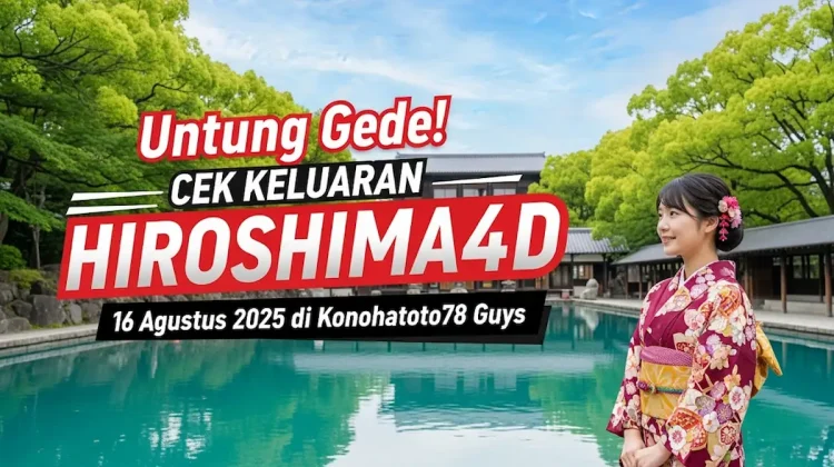 Untung Gede! Cek Keluaran Hiroshima4D 16 Agustus 2025 di Konohatoto78 Guys - angkagaib.com