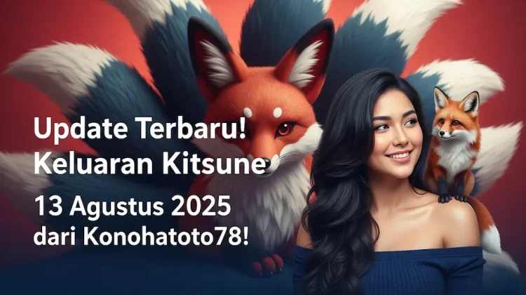 Update Terbaru! Keluaran Kitsune 13 Agustus 2025 dari Konohatoto78! - angkagaib.com