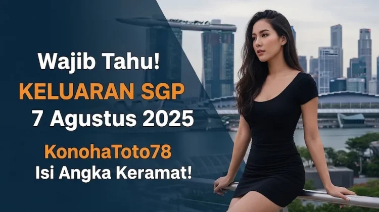 Wajib Tahu! Keluaran SGP 7 Agustus 2025 KonohaToto78 Isi Angka Keramat! - angkagaib.com